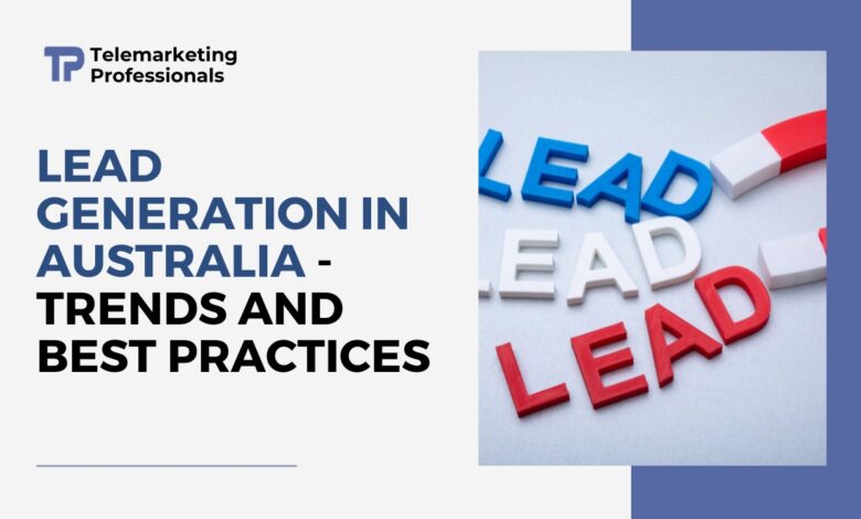 Lead Generation in Australia - Trends and Best Practices